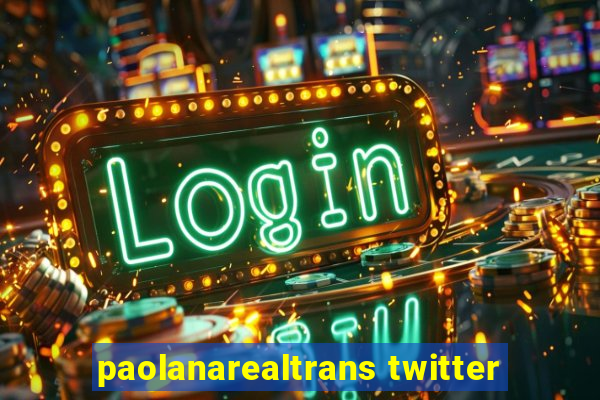 paolanarealtrans twitter